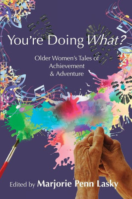 You'Re Doing What?: Older Women's Tales Of Achievement And Adventure