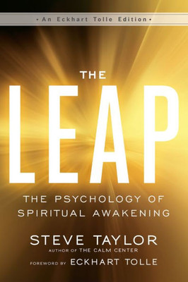 The Leap: The Psychology Of Spiritual Awakening (An Eckhart Tolle Edition)