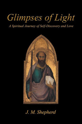 Glimpses Of Light: A Spiritual Journey Of Self-Discovery And Love