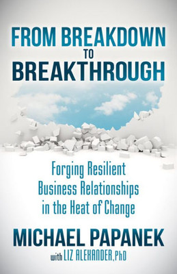 From Breakdown To Breakthrough: Forging Resilient Business Relationships In The Heat Of Change