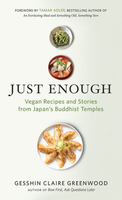 Just Enough: Vegan Recipes And Stories From JapanS Buddhist Temples