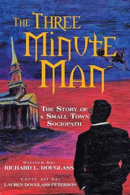 The Three Minute Man: The Story Of A Small Town Sociopath