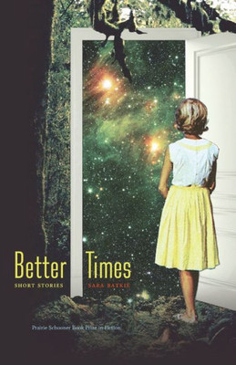 Better Times: Short Stories (The Raz/Shumaker Prairie Schooner Book Prize In Fiction)