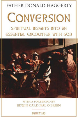 Conversion: Spiritual Insights Into An Essential Encounter With God