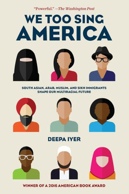 We Too Sing America: South Asian, Arab, Muslim, And Sikh Immigrants Shape Our Multiracial Future