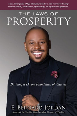 The Laws Of Prosperity: Building A Divine Foundation Of Success
