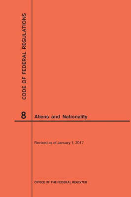 Code Of Federal Regulations Title 8, Aliens And Nationality, 2017