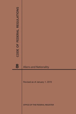 Code Of Federal Regulations Title 8, Aliens And Nationality, 2019
