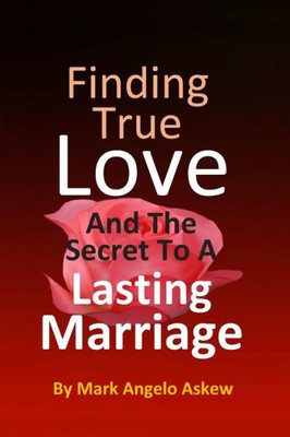 Finding True Love - And The Secret To A Lasting Marriage