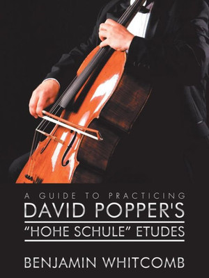 A Guide To Practicing David PopperS Hohe Schule Etudes