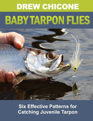 Baby Tarpon Flies: Six Effective Patterns For Catching Juvenile Tarpon