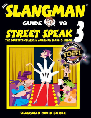 The Slangman Guide To Street Speak 3: The Complete Course In American Slang & Idioms (Slangman Guides)