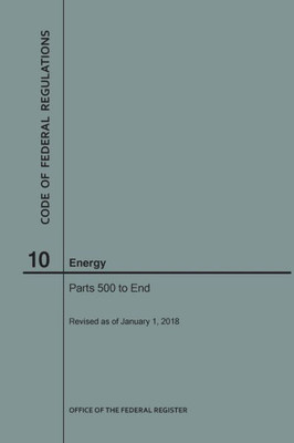 Code Of Federal Regulations Title 10, Energy, Parts 500-End, 2018