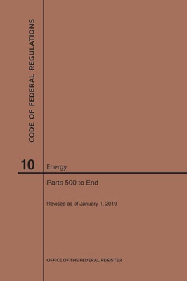 Code Of Federal Regulations Title 10, Energy, Parts 500-End, 2019