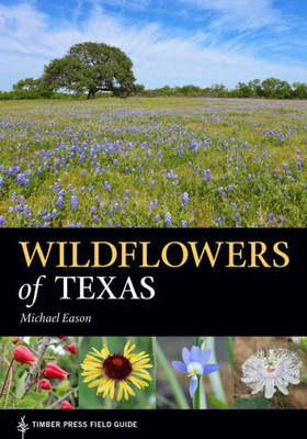 Wildflowers Of Texas (A Timber Press Field Guide)