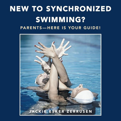 New To Synchronized Swimming?: Parents-Here Is Your Guide!