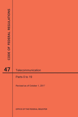 Code Of Federal Regulations Title 47, Telecommunication, Parts 0-19, 2017