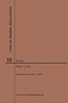 Code Of Federal Regulations Title 10, Energy, Parts 1-50, 2019