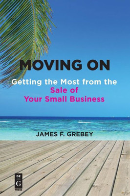 Moving On: Getting The Most From The Sale Of Your Small Business