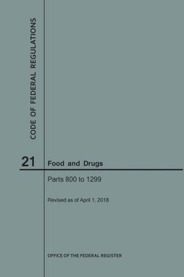 Code Of Federal Regulations Title 21, Food And Drugs, Parts 800-1299, 2018