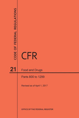 Code Of Federal Regulations Title 21, Food And Drugs, Parts 800-1299, 2017