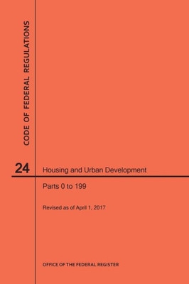 Code Of Federal Regulations Title 24, Housing And Urban Development, Parts 0-199, 2017