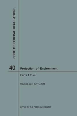 Code Of Federal Regulations Title 40, Protection Of Environment, Parts 1-49, 2018