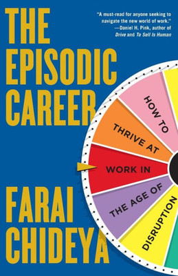 The Episodic Career: How To Thrive At Work In The Age Of Disruption