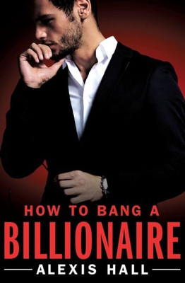 How To Bang A Billionaire (Arden St. Ives, 1)