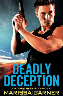 Deadly Deception (Rogue Security, 2)