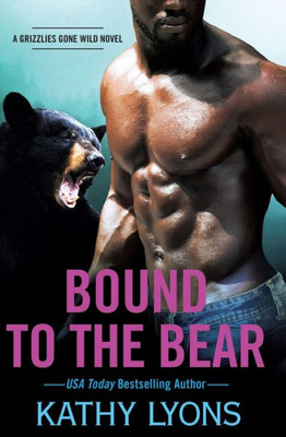 Bound To The Bear (Grizzlies Gone Wild, 5)
