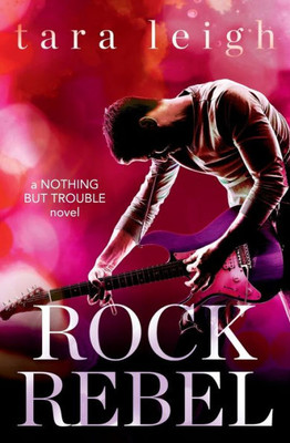 Rock Rebel (Nothing But Trouble, 3)