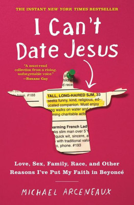 I Can'T Date Jesus: Love, Sex, Family, Race, And Other Reasons I'Ve Put My Faith In Beyonce