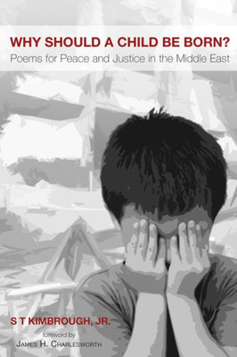 Why Should A Child Be Born?: Poems For Peace And Justice In The Middle East