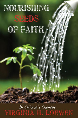 Nourishing Seeds Of Faith: 26 Children's Sermons