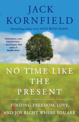 No Time Like The Present: Finding Freedom, Love, And Joy Right Where You Are