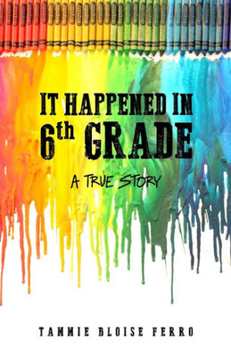 It Happened In 6Th Grade: A True Story