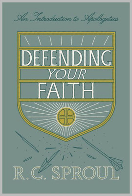 Defending Your Faith (Redesign): An Introduction To Apologetics