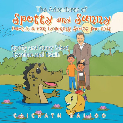 The Adventures Of Spotty And Sunny Part 3: A Fun Learning Series For Kids: Spotty And Sunny Meet Dominic And Davin
