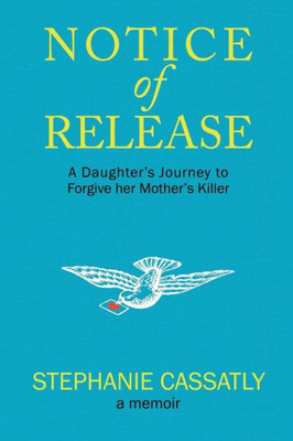 Notice Of Release: A Daughter's Journey To Forgive Her Mother's Killer