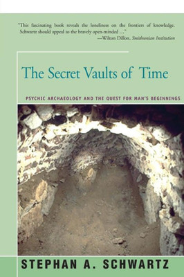 The Secret Vaults Of Time: Psychic Archaeology And The Quest For Man's Beginnings