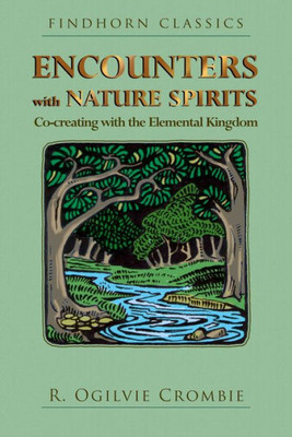 Encounters With Nature Spirits: Co-Creating With The Elemental Kingdom (Findhorn Classics)