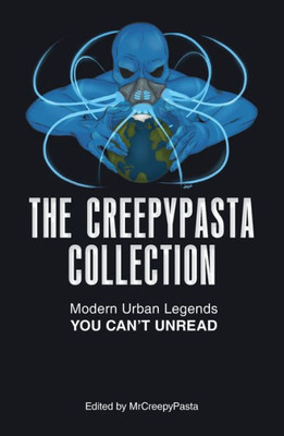 The Creepypasta Collection: Modern Urban Legends You Can'T Unread