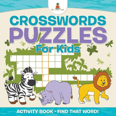 Crosswords Puzzles For Kids - Activity Book - Find That Word!