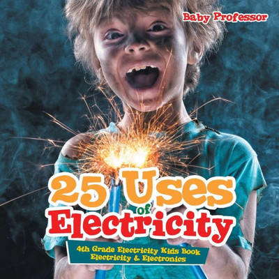 25 Uses Of Electricity 4Th Grade Electricity Kids Book Electricity & Electronics