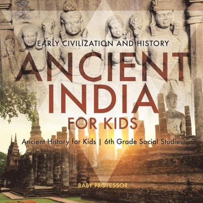 Ancient India For Kids - Early Civilization And History Ancient History For Kids 6Th Grade Social Studies