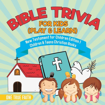 Bible Trivia For Kids (Play & Learn) | New Testament For Children Edition 1 | Children & Teens Christian Books