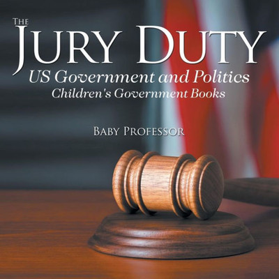 The Jury Duty - Us Government And Politics Children's Government Books