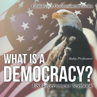 What Is A Democracy? Us Government Textbook Children's Government Books