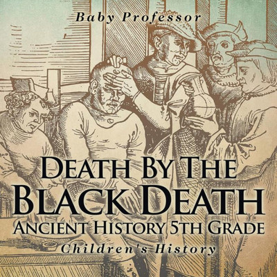 Death By The Black Death - Ancient History 5Th Grade Children's History